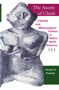 Paperback The Ascent of Chiefs: Cahokia and Mississippian Politics in Native North America Book