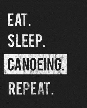 Paperback Eat Sleep Canoeing Repeat: Enthusiasts Gratitude Journal Planner 386 Pages Notebook Black Print 193 Days 8"x10" Thick Book