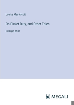 On Picket Duty, and Other Tales: in large print
