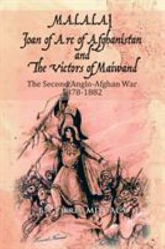 Paperback MALALAI Joan of Arc of Afghanistan and The Victors of Maiwand: The Second Anglo-Afghan War 1878-1882 Book