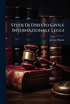 Paperback Studj Di Diritto Civile Internazionale Leggi: Trattati: Dottrina E Giurisprudenza Dei Diversi Stati ... Con Proposte Di Riforma... [Italian] Book