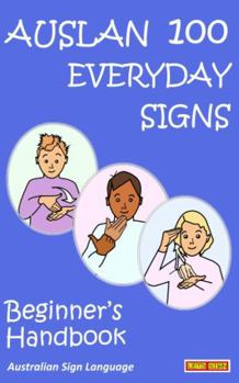 Paperback AUSLAN 100 EVERYDAY SIGNS: Beginner's Handbook: Australian Sign Language (LET'S SIGN) Book
