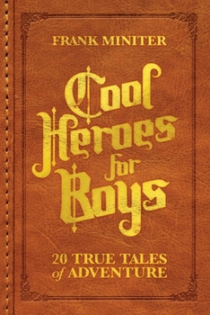 Paperback Cool Heroes for Boys: 20 True Tales of Adventure Book
