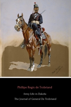 Army Life in Dakota: The Journal of General De Trobriand (Annotated)