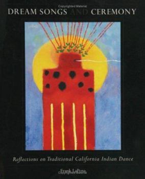 Hardcover Dream Songs and Ceremony: Reflections on Traditional California Indian Dance Book