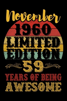 November 1960 Limited Edition 59 Years Of Being Awesome: 59th Birthday Vintage Gift, 59th Birthday Gift For 59 Years Old Men and Women born in November ... Her - 120 page, Lined, 6x9 (15.2 x 22.9 cm)