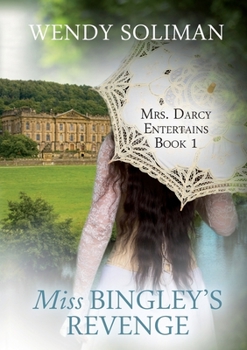 Miss Bingley's Revenge - Book #1 of the Mrs. Darcy Entertains