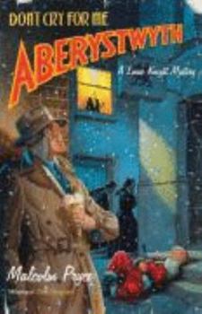 Don't Cry For Me Aberystwyth - Book #4 of the Aberystwyth Noir