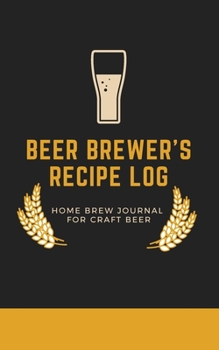 Paperback Beer Brewer's Log: A Home Brew Journal for Craft Beer: 5" x 8" Beer Recipe Log - Home Brew Book - Craft Beer and Brewing Accessories - Be Book