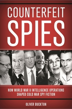 Hardcover Counterfeit Spies: How World War II Intelligence Operations Shaped Cold War Spy Fiction Book
