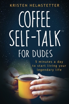 Paperback Coffee Self-Talk for Dudes: 5 Minutes a Day to Start Living Your Legendary Life Book