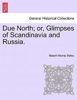 Paperback Due North; Or, Glimpses of Scandinavia and Russia. Book