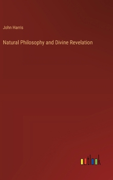 Hardcover Natural Philosophy and Divine Revelation Book