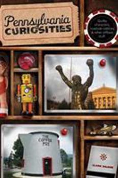 Pennsylvania Curiosities, 2nd: Quirky Characters, Roadside Oddities & Other Offbeat Stuff (Curiosities Series) - Book  of the U.S. State Curiosities