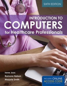 Introduction to Computers for Healthcare Professionals, Fourth Edition
