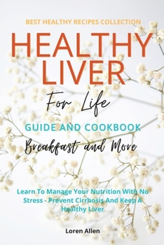 Paperback Healthy Liver For Life And Cookbook: Learn To Manage Your Nutrition With No Stress - Prevent Cirrhosis And Keep A Healthy Liver Book