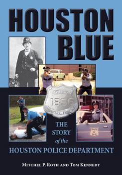 Hardcover Houston Blue: The Story of the Houston Police Department Book