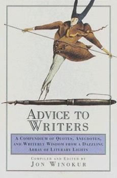 Hardcover Advice to Writers: A Compendium of Quotes, Anecdotes, and Writerly Wisdom from a Dazzling Array of Literary Lights Book