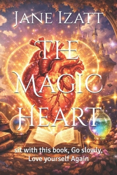 Paperback The Magic Heart: sit with this book, Go slowly, Love yourself Again Book
