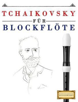 Paperback Tchaikovsky Für Blockflöte: 10 Leichte Stücke Für Blockflöte Anfänger Buch [German] Book