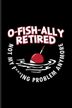 Paperback O-Fish-Ally Retired Not My F***ing Problem Anymore: Old Fisherman Undated Planner - Weekly & Monthly No Year Pocket Calendar - Medium 6x9 Softcover - Book