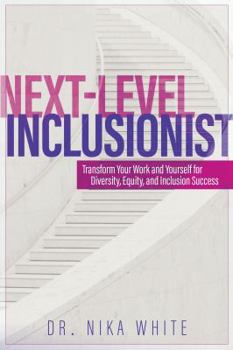 Paperback Next Level Inclusionist: Transform Your Work and Yourself for Diversity, Equity, and Inclusion Success Book