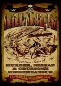 Paperback Sheffield's Shocking Past: Forgotten Tales of Murder, Mishap & Gruesome Misdemeanour Book