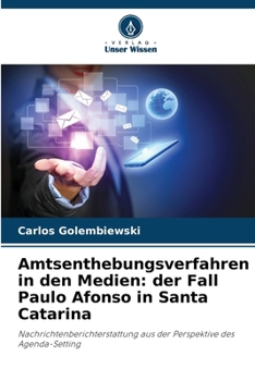 Amtsenthebungsverfahren in den Medien: der Fall Paulo Afonso in Santa Catarina (German Edition)