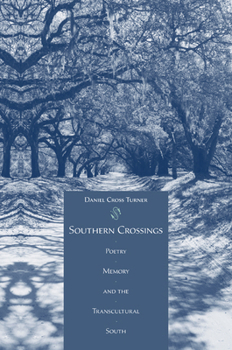 Hardcover Southern Crossings: Poetry, Memory, and the Transcultural South Book