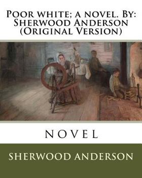 Paperback Poor white; a novel. By: Sherwood Anderson (Original Version) Book