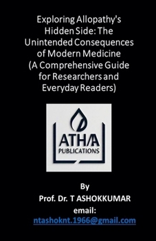 Paperback Exploring Allopathy's Hidden Side: The Unintended Consequences of Modern Medicine Book
