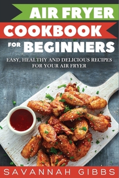 Paperback Air Fryer Cookbook for Beginners: Easy, Healthy and Delicious Recipes for Your Air Fryer Book