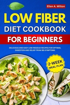 Low Fiber Diet Cookbook For Beginners: Delicious and easy Low-Residue Recipes for Optimal Digestion and Relief from IBS Symptoms | 2-Week Meal Plan