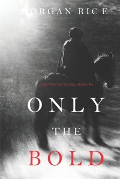 Only the Bold - Book #4 of the Way of Steel