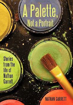 Paperback A Palette, Not a Portrait: Stories from the Life of Nathan Garrett Book