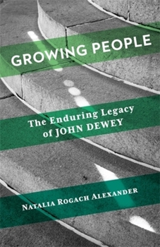 Hardcover Growing People: The Enduring Legacy of John Dewey Book