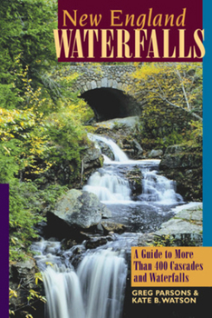 Paperback New England Waterfalls: A Guide to More Than 400 Cascades and Waterfalls Book
