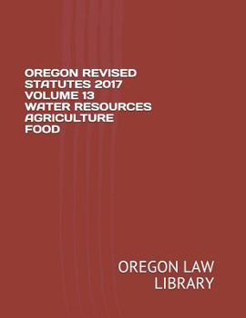 Paperback Oregon Revised Statutes 2017 Volume 13 Water Resources Agriculture Food Book