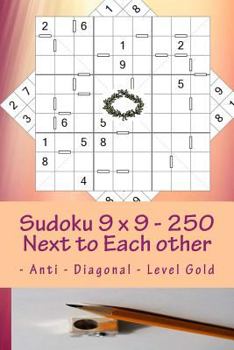 Paperback Sudoku 9 x 9 - 250 Next to Each other - Anti - Diagonal - Level Gold: The book Sudoku - game, logic, mood, rest and entertainment Book