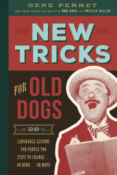 Paperback New Tricks for Old Dogs: 28 Laughable Lessons for People Too Stiff to Change . . . or Bend . . . or Move Book