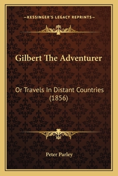 Paperback Gilbert The Adventurer: Or Travels In Distant Countries (1856) Book