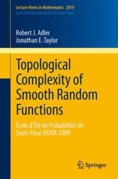 Paperback Topological Complexity of Smooth Random Functions: École d'Été de Probabilités de Saint-Flour XXXIX-2009 Book