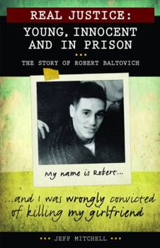 Hardcover Real Justice: Young, Innocent and in Prison: The Story of Robert Baltovich Book