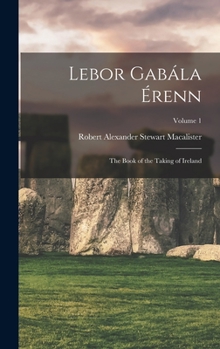 Hardcover Lebor Gabála Érenn: The Book of the Taking of Ireland; Volume 1 Book