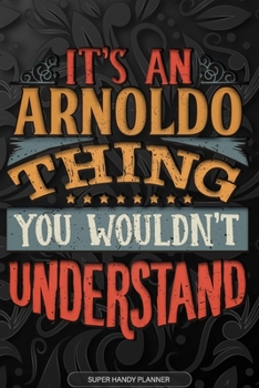 Paperback Arnoldo: It's An Arnoldo Thing You Wouldn't Understand - Arnoldo Name Planner With Notebook Journal Calendar Personel Goals Pas Book