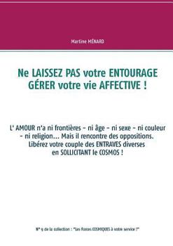 Paperback Ne laissez pas votre entourage gérer votre vie affective !: L'amour n'a ni frontières - ni âge - ni sexe - ni couleur - ni religion !... Mais il renco [French] Book