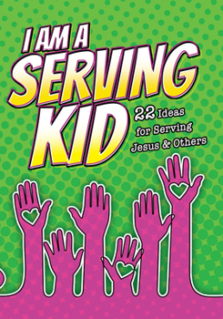 I am a Serving Kid: 22 Ideas for Serving Jesus & Others (pack of 6) (itty-bitty Activity Books)