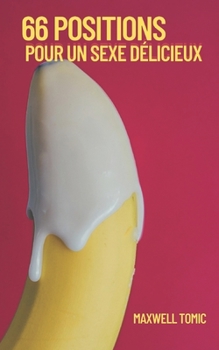 66 Positions Pour Un Sexe D?licieux