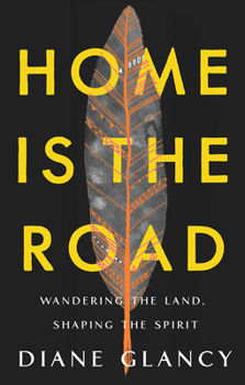 Hardcover Home Is the Road: Wandering the Land, Shaping the Spirit Book