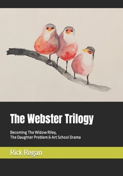 Paperback The Webster Trilogy: Becoming The Widow Riley, The Daughter Problem & Art School Drama Book